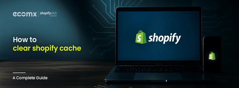 How to Clear Shopify Cache — ( Easy Methods )